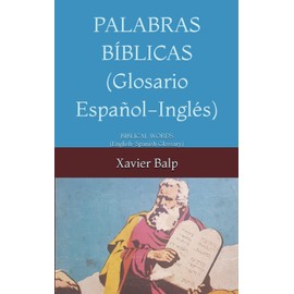 PALABRAS BÍBLICAS (Glosario Español-Inglés): BIBLICAL WORDS (English-Spanish Glossary)