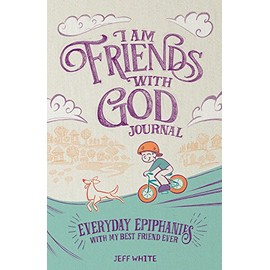 I Am Friends With God Journal: Everyday Epiphanies With My Best Friend Ever