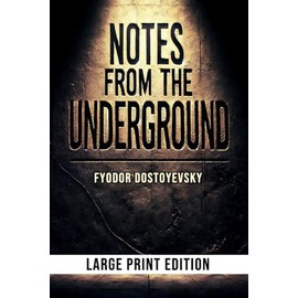 Notes from the Underground (Large Print Edition): A philosophical journey into existential despair, self-destruction, and the raw contradictions of the human soul in a world of reason and chaos