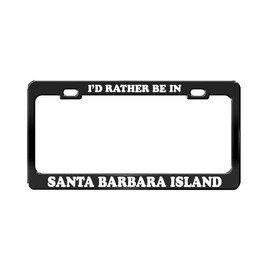 I'd Rather BE in Santa Barbara Island California Island Black License Plate Frame