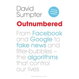 Outnumbered: From Facebook and Google to Fake News and Filter-bubbles – The Algorithms That Control Our Lives