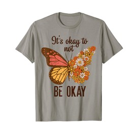 It's Okay To Not Be Okay Butterfly Flower Mental Health T-Shirt