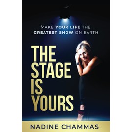 The Stage is Yours: Make Your Life The Greatest Show on Earth