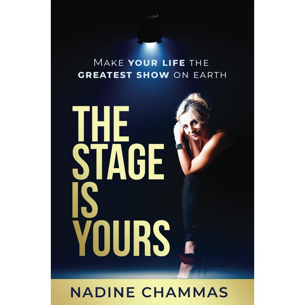 The Stage is Yours: Make Your Life The Greatest Show