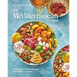 The Mediterranean Dish: 120 Bold and Healthy Recipes You'll Make on Repeat: A Mediterranean Cookbook