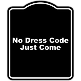 No Dress Code Just Come Black Funny Aluminum Composite Sign 20 x 24 inches