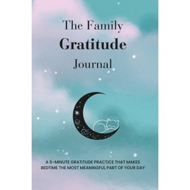 The Family Gratitude Journal: A bedtime gratitude practice for parents and kids