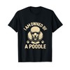 I Am Owned By A Poodle Poodles Dog Owner T-Shirt