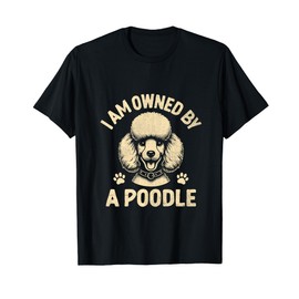 I Am Owned By A Poodle Poodles Dog Owner T-Shirt