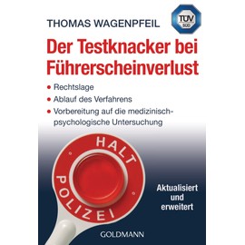 Der Testknacker bei Führerscheinverlust: Rechtslage/Ablauf des Verfahrens/Vorbereitung auf die medizinisch-psychologische Untersuchung - Aktualisiert und erweitert