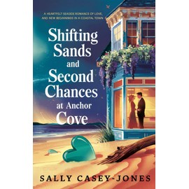 Shifting Sands and Second Chances at Anchor Cove: A Heartfelt Seaside Romance Tale of Love, Renewal, and New Beginnings in a Coastal Town