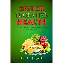 Senior Digestive Health: The No-Fiber Diet for Optimal Health and Wellness