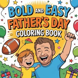 Bold And Easy Fathers Day Colouring Book Including 93 Bold Illustrations With Funny Quotes , Super Dad Moments , BBQ Scenes And Heartfelt Designs Perfect For Gift