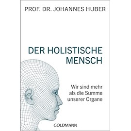 Der holistische Mensch: Wir sind mehr als die Summe unserer Organe