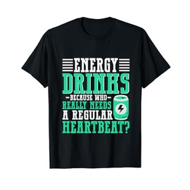 Because who needs a regular Heartbeat Energy Drink T-Shirt