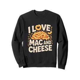I Love Mac And Cheese Pasta Lovers Delight Sweatshirt