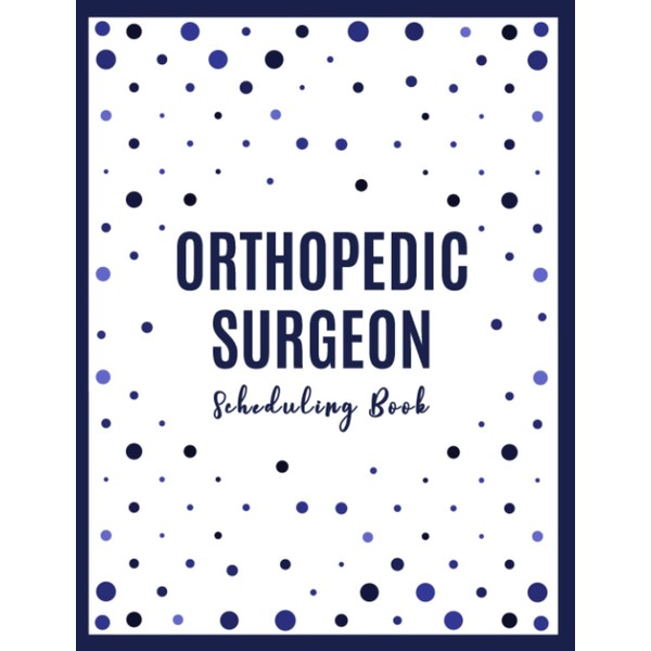 Orthopedic Surgeon Scheduling Book: 52 Weeks Daily Calendar with 15-Minute