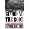 Blood at the Root: A Racial Cleansing in America