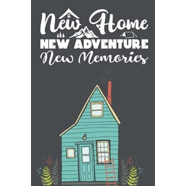New Home New Adventures New Memories: Lined Blank Notebook Journal New Homeowner Friends Couple House Warming Presents for Women Men Housewarming Gifts Funny New Home Owner Presents Ideas