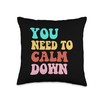 You Need To Calm Down Throw Pillow