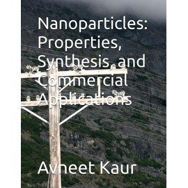 Nanoparticles: Properties, Synthesis, and Commercial Applications