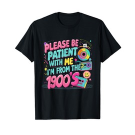 Please Be Patient I’m From The 1900’s Retro Funny T-Shirt