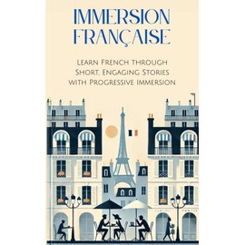 Immersion Française: Learn French through Short, Engaging Stories with Progressive Immersion