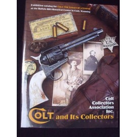 Colt and its collectors: Exhibition catalog for "Colt: the legacy of a legend," Buffalo Bill Historical Center, Cody, Wyoming