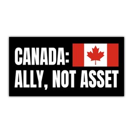BAVAHA [7.5"x3.75"] Canada is Ally, Not Asset Bumper Sticker I Support Canada is Not for Sale Bumper Stickers Canada Flag Political Stickers Anti Felon Presidents Decal for Car Truck Laptop