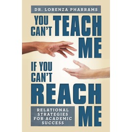 You Can't Teach Me If You Can't Reach Me: Relational Strategies for Academic Success