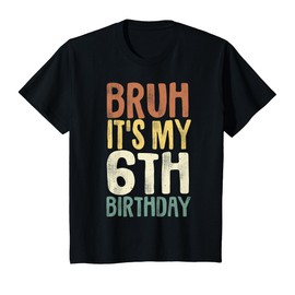 Bruh It's My 6th Birthday 6 Year Old Gifts Six BDay T-Shirt