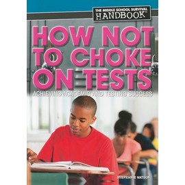 How Not to Choke on Tests: Achieving Academic and Testing Success