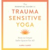 The Essential Guide to Trauma Sensitive Yoga: How to Create