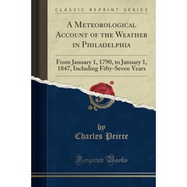 A Meteorological Account of the Weather in Philadelphia (Classic Reprint): From January 1, 1790, to January 1, 1847, Including Fifty-Seven Years: From ... Including Fifty-Seven Years (Classic Reprint)