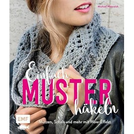 Einfach Muster häkeln: Mützen, Schals und mehr mit Wow-Effekt