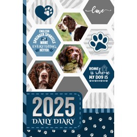 2025 Daily Diary: One Page Per Day / 6x9 Dated Organizer With Hourly Planner - 1 Hour Time Slots / To Do List / Notes Section / Scheduling Gift / English Springer Spaniel Dog Art - Funny Quote Cover