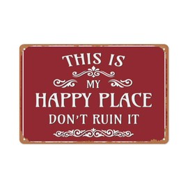 "This Is My Happy Place Don't Ruin It" Funny Metal Sign - Premium 0.6mm Aluminum Vintage Wall Decor - Retro Red Tin Sign for Home Bar, Garden, Man Cave, Office, Housewarming Gift, 8x12 Inch