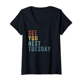 Womens See You Next Tuesday, Salty Funny Quote, Funny Meme V-Neck T-Shirt