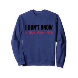 I Don't Know I Just Work Here Sweatshirt