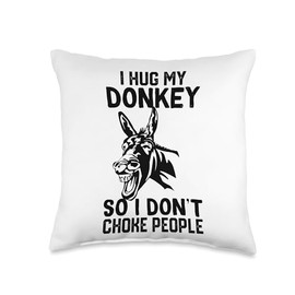 i Hug My Donkey So I Dont Choke People Throw Pillow