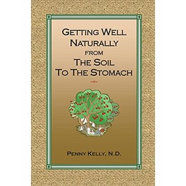 Getting Well Naturally from The Soil to The Stomach: Understanding the Connection Between the Earth and Your Health