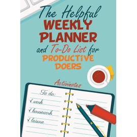 The Helpful Weekly Planner and To-Do List for Productive Doers