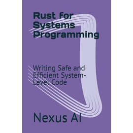 Rust for Systems Programming: Writing Safe and Efficient System-Level Code