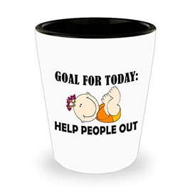 Appreciation Gifts for Midwife Shot Glass Tequila Shotglass Novelty Drinkware - Goal Today Help People Out - Midwifery International Midwives Day Labor Delivery Nurse Birth Funny Cute Gag Idea