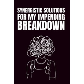 Synergistic Solutions For My Impending Breakdown: Funny Blank Notebook | Funny Gag Gift | 6x9 Blank Lined Notebook | Office Gag Gift For Co-workers | Secret Santa | Christmas Stocking Stuffer