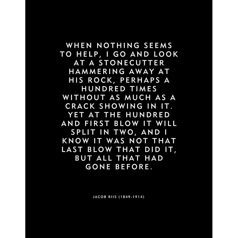 Motivational quote about a stonecutter by Jacob Riis unframed poster