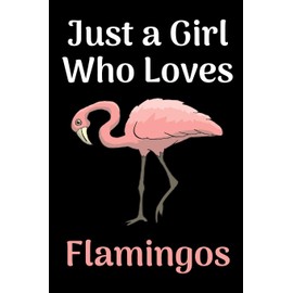 Just a Girl Who Loves Flamingos: Blank Lined Journal Notebook, 6" x 9", Flamingo notebook, Flamingo journal, Ruled, Writing Book, Notebook for Flamingo lovers, Flamingo gifts
