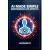 AI Made Simple: Empowering Life After 55: Accessibility Handbook