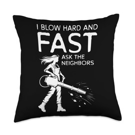 I Blow Hard And Fast Ask The Neighbors Leaf Blower Throw Pillow