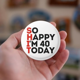 40th Birthday So Happy I'm 40 Today - Birthday Badge - Gifts for Men Funny and Unusual - 40th Birthday - Novelty Gifts for Men - Pin Badge - Funny Badges for Adults - Rude Badges for Men